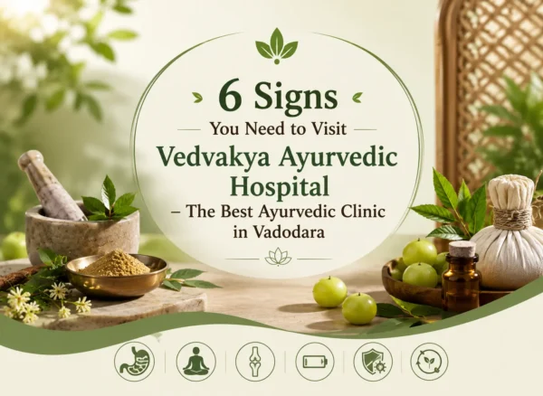 Illustration for 6 signs you need to visit Vedvakya Ayurvedic Hospital, the best Ayurvedic clinic in Vadodara, for natural healing.
