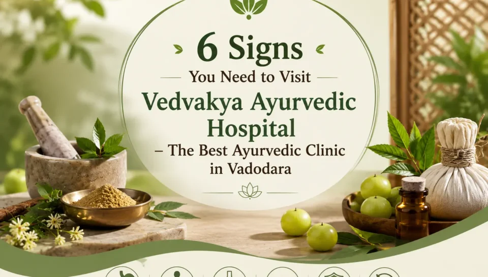 Illustration for 6 signs you need to visit Vedvakya Ayurvedic Hospital, the best Ayurvedic clinic in Vadodara, for natural healing.