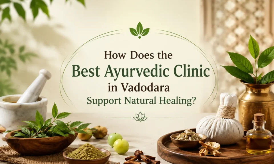 Best Ayurvedic Clinic in Vadodara offering natural healing, Panchakarma therapies, personalized Ayurvedic treatment, and holistic wellness.