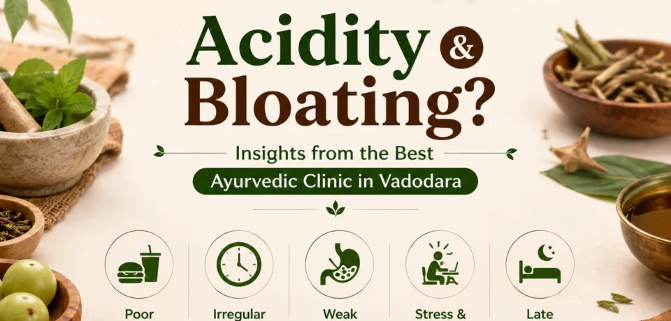 best-ayurvedic-clinic-in-vadodara What causes acidity and bloating? Expert digestive wellness guidance from Vedvakya, the Best Ayurvedic Clinic in Vadodara.