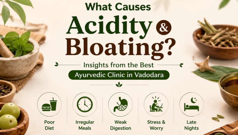 What causes acidity and bloating? Expert digestive wellness guidance from Vedvakya, the Best Ayurvedic Clinic in Vadodara.