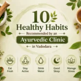 10 healthy Ayurvedic habits recommended by an Ayurvedic Clinic in Vadodara for better health and balanced daily wellness.